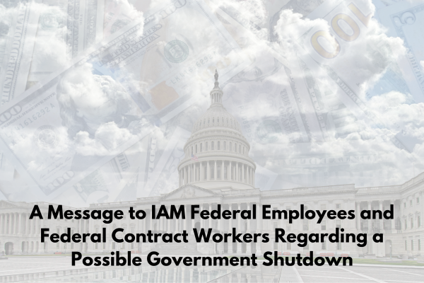 A Message to IAM Federal Employees and Federal Contract Workers Regarding a Possible Government Shutdown