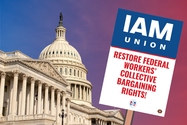 IAM Union Urges Senate Passage of House-passed Protect America’s Workforce Action