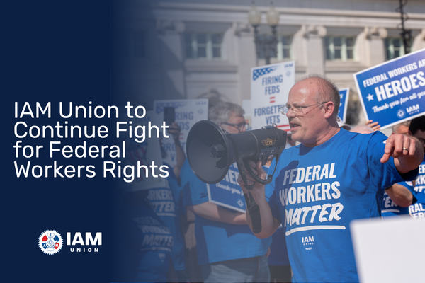 IAM Union Vows Continuation of Legal Fight Against Administration’s Attempt to Strip Union Rights from Federal Workers