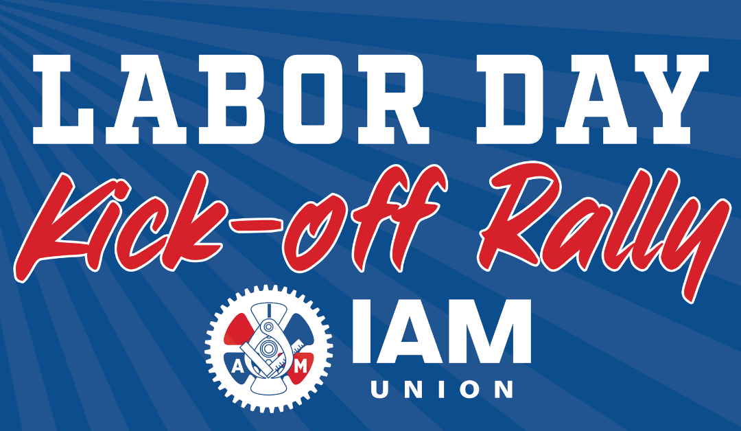 Watch Live on Sept. 2! Kick Off Labor Day Week with the IAM Union